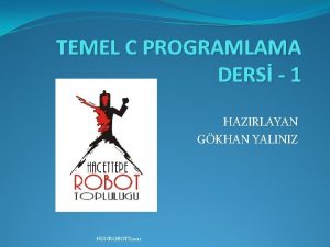 TEMEL C PROGRAMLAMA DERS 1 HAZIRLAYAN GKHAN YALINIZ