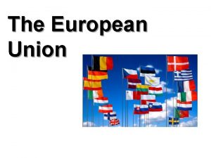 The European Union What is The European Union