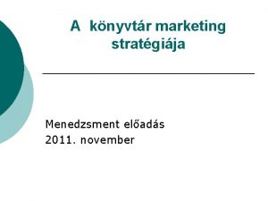 A knyvtr marketing stratgija Menedzsment elads 2011 november