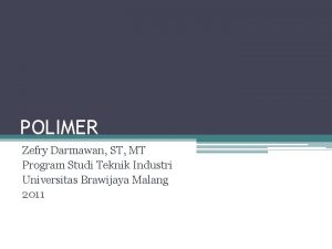 POLIMER Zefry Darmawan ST MT Program Studi Teknik