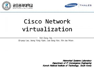 Cisco Network virtualization Noh Dong Hee Giyeop Lee