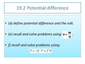 19 2 Potential difference d define potential difference