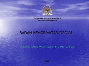 DEWAN PERWAKILAN DAERAH REPUBLIK INDONESIA BADAN KEHORMATAN DPD