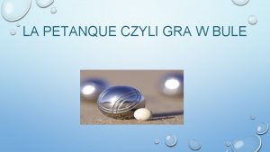 LA PETANQUE CZYLI GRA W BULE GRA DLA