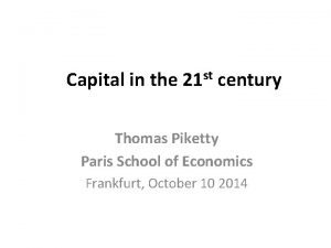 Capital in the 21 st century Thomas Piketty