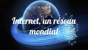 Internet un rseau mondial Plan de lexpos I