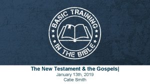 The New Testament the Gospels January 13 th