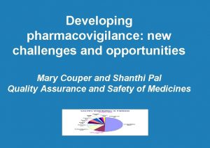 Developing pharmacovigilance new challenges and opportunities Mary Couper