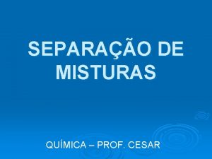 SEPARAO DE MISTURAS QUMICA PROF CESAR FUSO FRACIONADA