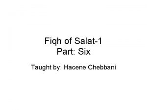 Fiqh of Salat1 Part Six Taught by Hacene