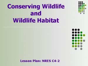 Conserving Wildlife and Wildlife Habitat Lesson Plan NRES