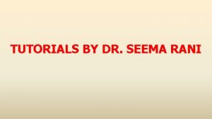 TUTORIALS BY DR SEEMA RANI A TRUIMPH OF