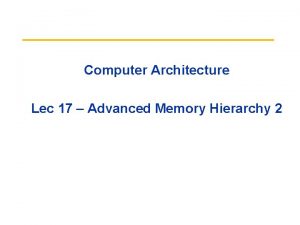 Computer Architecture Lec 17 Advanced Memory Hierarchy 2