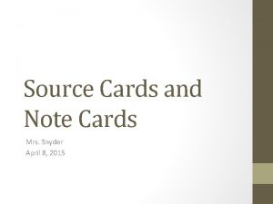 Source Cards and Note Cards Mrs Snyder April