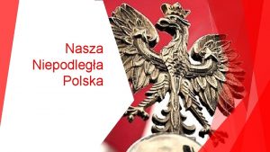 Nasza Niepodlega Polska Narodowe wito Niepodlegoci Co roku