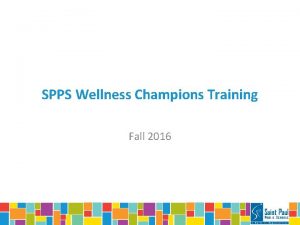 SPPS Wellness Champions Training Fall 2016 Welcome Wellness