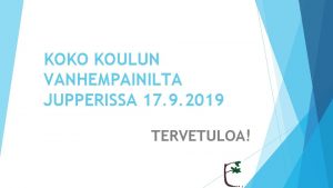 KOKO KOULUN VANHEMPAINILTA JUPPERISSA 17 9 2019 TERVETULOA