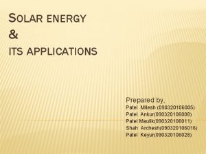 SOLAR ENERGY ITS APPLICATIONS Prepared by Patel Mitesh