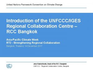 Introduction of the UNFCCCIGES Regional Collaboration Centre RCC