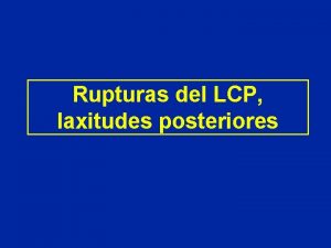 Rupturas del LCP laxitudes posteriores Anatoma del Ligamento