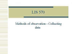 LIS 570 Methods of observation Collecting data Summary