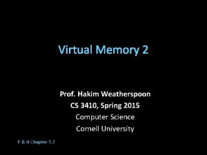 Virtual Memory 2 Prof Hakim Weatherspoon CS 3410