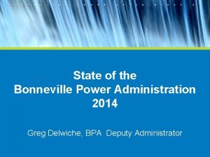 State of the Bonneville Power Administration 2014 Greg