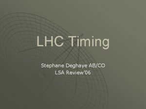 LHC Timing Stephane Deghaye ABCO LSA Review 06