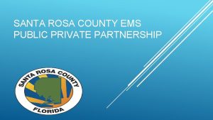 SANTA ROSA COUNTY EMS PUBLIC PRIVATE PARTNERSHIP Historical