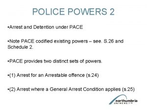 POLICE POWERS 2 Arrest and Detention under PACE