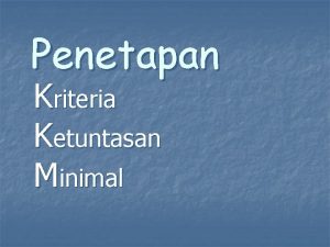 Penetapan Kriteria Ketuntasan Minimal RAMBURAMBU n n n