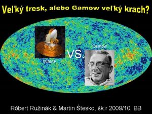 WMAP VS Gamow Rbert Ruink Martin tesko k