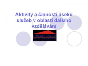 Aktivity a innosti seku slueb v oblasti dalho