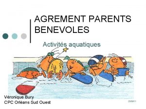 AGREMENT PARENTS BENEVOLES Activits aquatiques Vronique Bury CPC