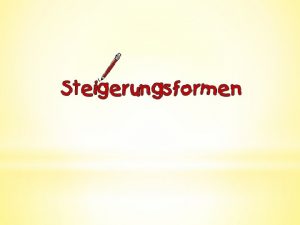 Steigerungsformen verwenden wir wenn wir etwas miteinander vergleichen