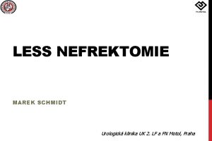 LESS NEFREKTOMIE MAREK SCHMIDT Urologick klinika UK 2