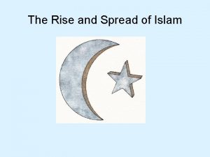 The Rise and Spread of Islam The Rise