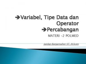 Variabel Tipe Data dan Operator Percabangan MATERI 2