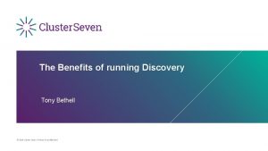 The Benefits of running Discovery Tony Bethell 2019