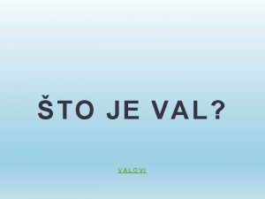 TO JE VAL VALOVI oto o znamo o