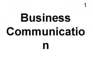 1 Business Communicatio n Presentation 2 Good afternoon