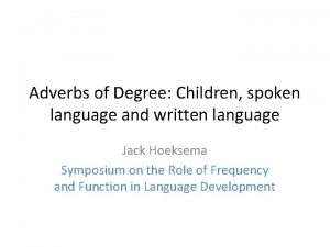 Adverbs of Degree Children spoken language and written