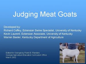 Judging Meat Goats Developed by Richard Coffey Extension