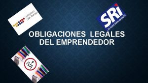 OBLIGACIONES LEGALES DEL EMPRENDEDOR Al contar con colaboradores