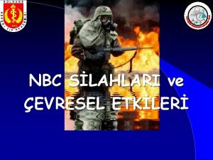 NBC SLAHLARI ve EVRESEL ETKLER NBC SLAHLARI Tarihe
