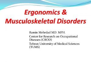 Ergonomics Musculoskeletal Disorders Ramin Mehrdad MD MPH Center