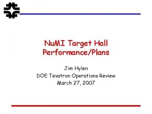 Nu MI Target Hall PerformancePlans Jim Hylen DOE