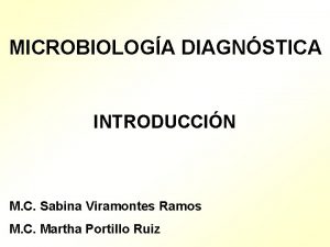 MICROBIOLOGA DIAGNSTICA INTRODUCCIN M C Sabina Viramontes Ramos