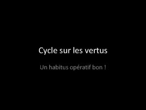 Cycle sur les vertus Un habitus opratif bon