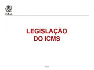 LEGISLAO DO ICMS GEOC LEGISLAO DO CONTEDO ICMS